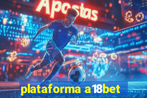 plataforma a18bet